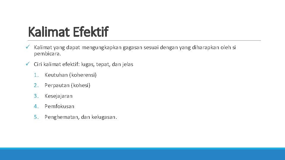 Kalimat Efektif ü Kalimat yang dapat mengungkapkan gagasan sesuai dengan yang diharapkan oleh si