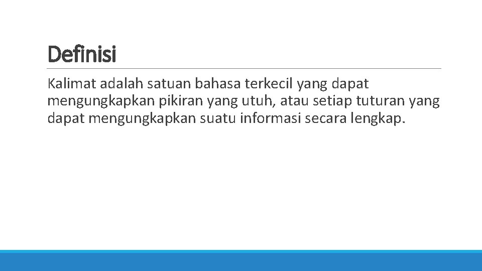 Definisi Kalimat adalah satuan bahasa terkecil yang dapat mengungkapkan pikiran yang utuh, atau setiap