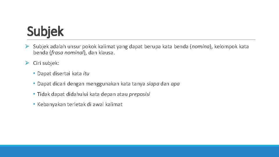 Subjek Ø Subjek adalah unsur pokok kalimat yang dapat berupa kata benda (nomina), kelompok