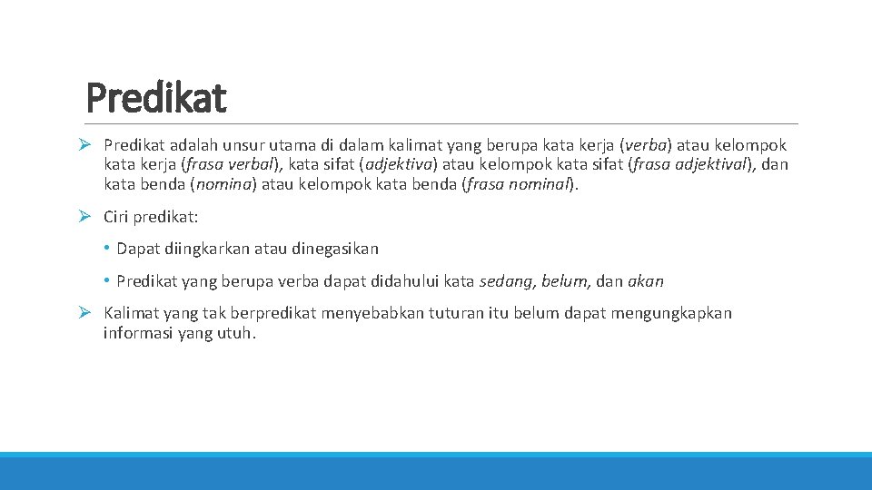 Predikat Ø Predikat adalah unsur utama di dalam kalimat yang berupa kata kerja (verba)