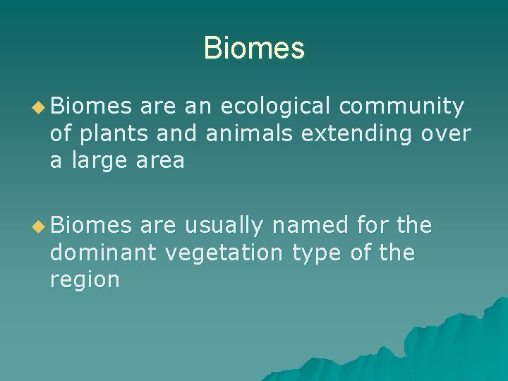 Biomes u Biomes are an ecological community of plants and animals extending over a