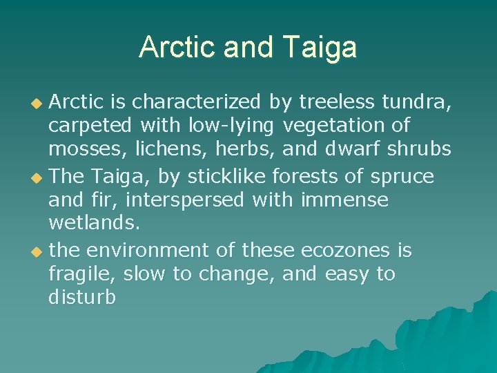 Arctic and Taiga Arctic is characterized by treeless tundra, carpeted with low-lying vegetation of