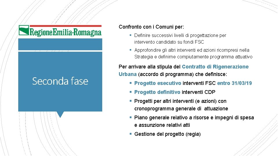 Confronto con i Comuni per: § Definire successivi livelli di progettazione per intervento candidato