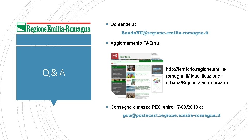 § Domande a: § Aggiornamento FAQ su: Q&A http: //territorio. regione. emiliaromagna. it/riqualificazioneurbana/Rigenerazione-urbana §