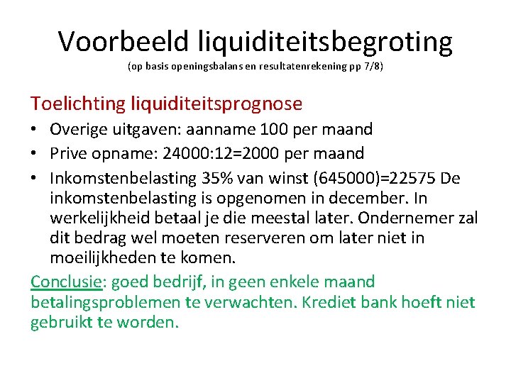 Voorbeeld liquiditeitsbegroting (op basis openingsbalans en resultatenrekening pp 7/8) Toelichting liquiditeitsprognose • Overige uitgaven: