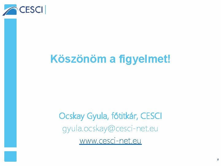 Köszönöm a figyelmet! Ocskay Gyula, főtitkár, CESCI gyula. ocskay@cesci-net. eu www. cesci-net. eu 9