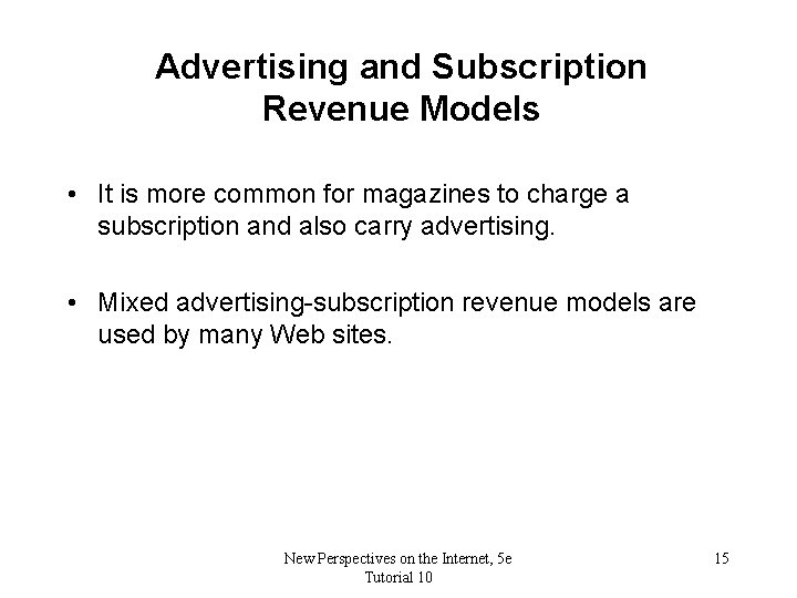 Advertising and Subscription Revenue Models • It is more common for magazines to charge
