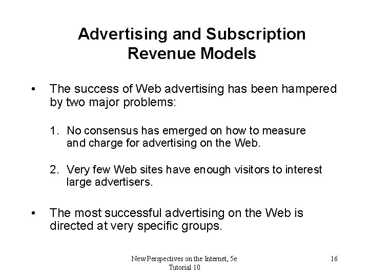 Advertising and Subscription Revenue Models • The success of Web advertising has been hampered