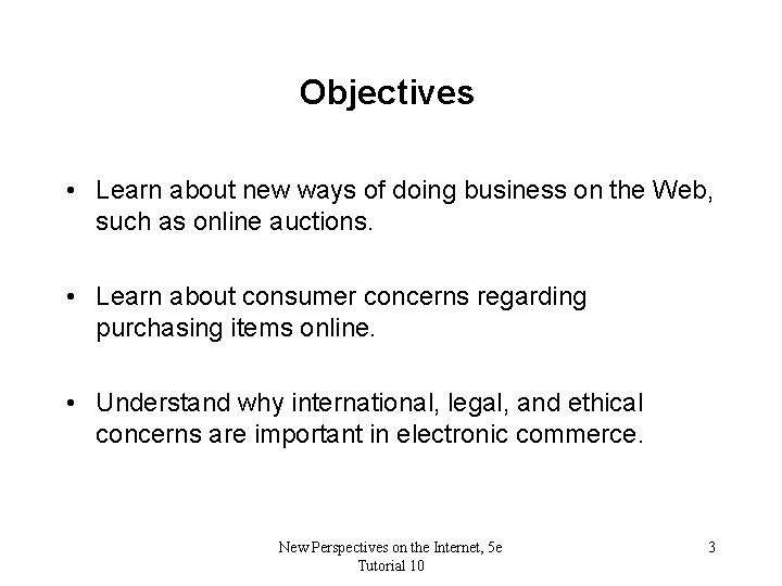 Objectives • Learn about new ways of doing business on the Web, such as