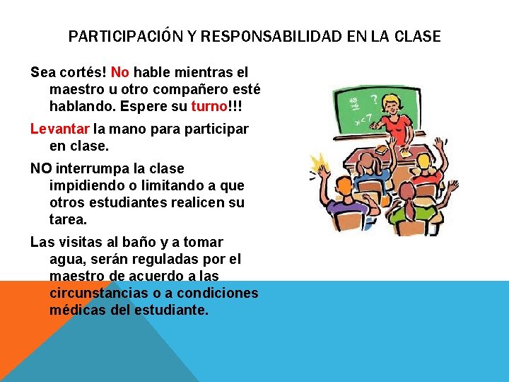 PARTICIPACIÓN Y RESPONSABILIDAD EN LA CLASE Sea cortés! No hable mientras el maestro u