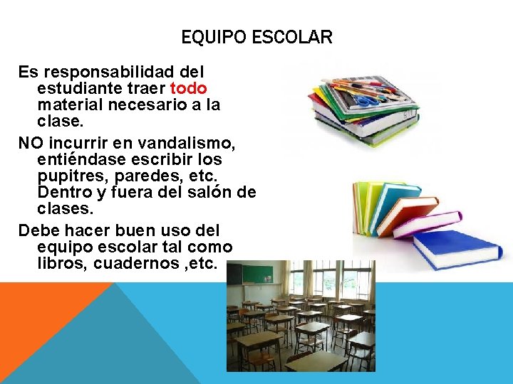 EQUIPO ESCOLAR Es responsabilidad del estudiante traer todo material necesario a la clase. NO
