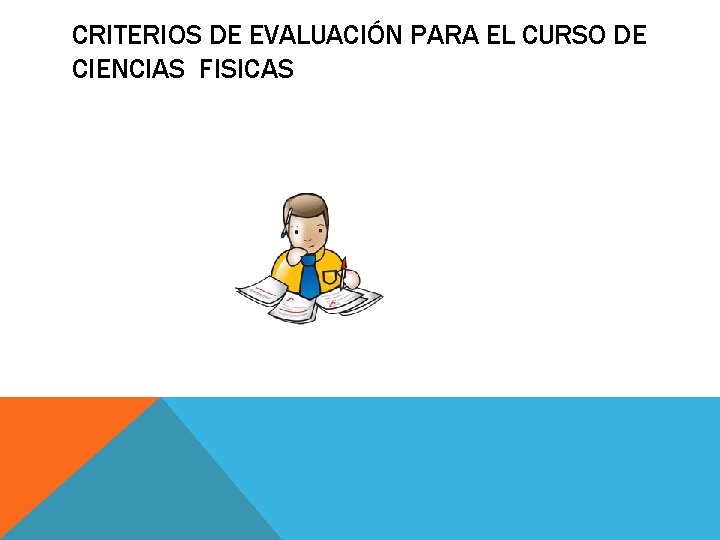CRITERIOS DE EVALUACIÓN PARA EL CURSO DE CIENCIAS FISICAS 