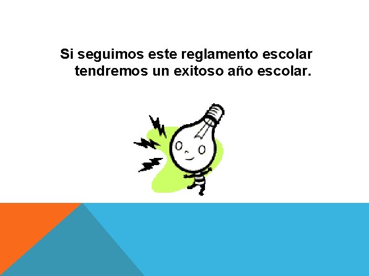 Si seguimos este reglamento escolar tendremos un exitoso año escolar. 