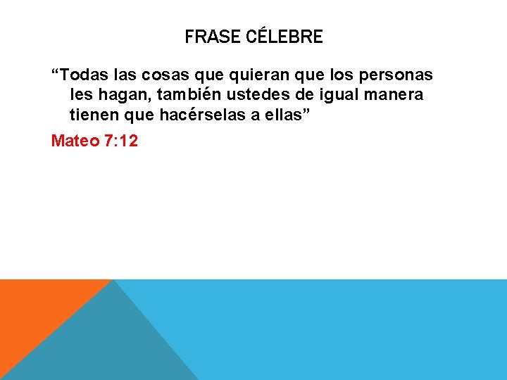 FRASE CÉLEBRE “Todas las cosas que quieran que los personas les hagan, también ustedes