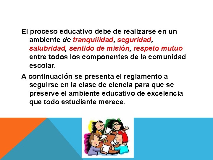 El proceso educativo debe de realizarse en un ambiente de tranquilidad, seguridad, salubridad, sentido