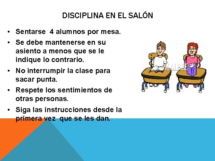 DISCIPLINA EN EL SALÓN • Sentarse 4 alumnos por mesa. • Se debe mantenerse
