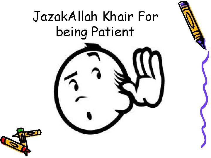 Jazak. Allah Khair For being Patient 