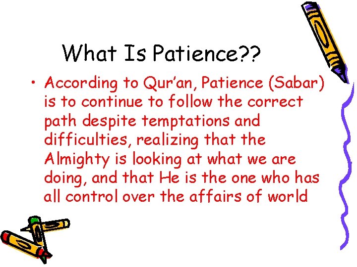 What Is Patience? ? • According to Qur’an, Patience (Sabar) is to continue to