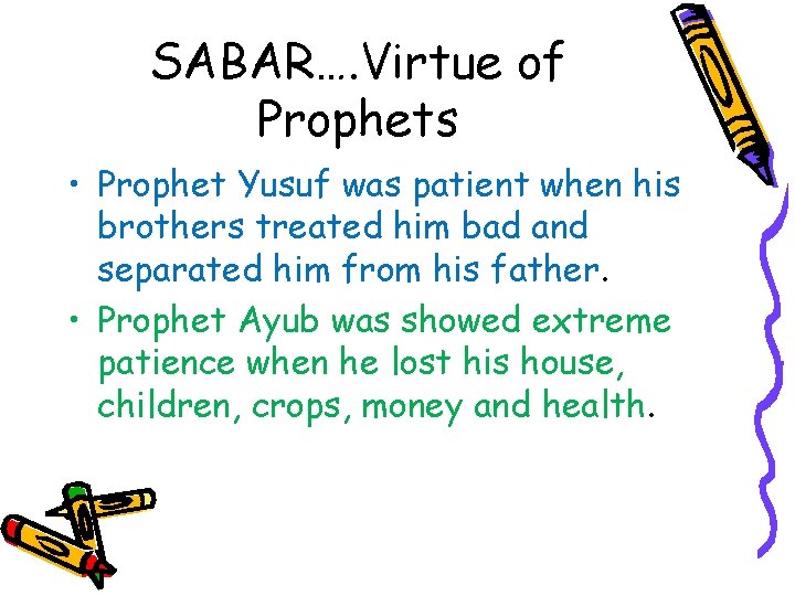 SABAR…. Virtue of Prophets • Prophet Yusuf was patient when his brothers treated him