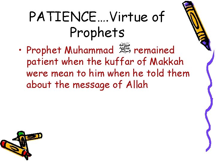 PATIENCE…. Virtue of Prophets • Prophet Muhammad remained patient when the kuffar of Makkah