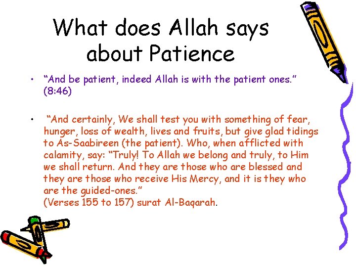 What does Allah says about Patience • “And be patient, indeed Allah is with