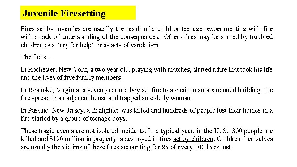 Juvenile Firesetting Fires set by juveniles are usually the result of a child or