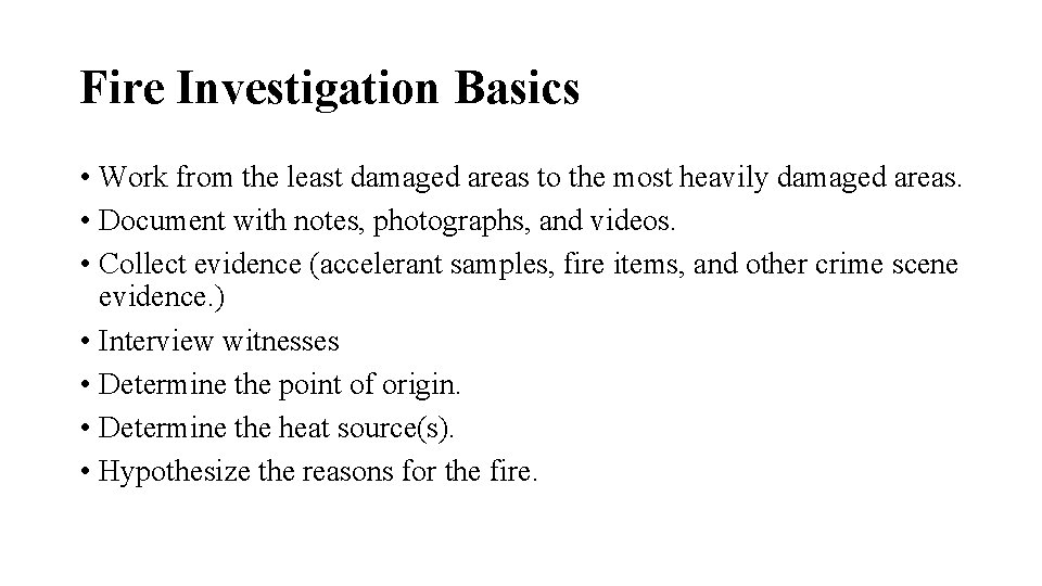 Fire Investigation Basics • Work from the least damaged areas to the most heavily