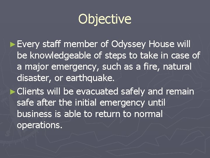 Objective ► Every staff member of Odyssey House will be knowledgeable of steps to