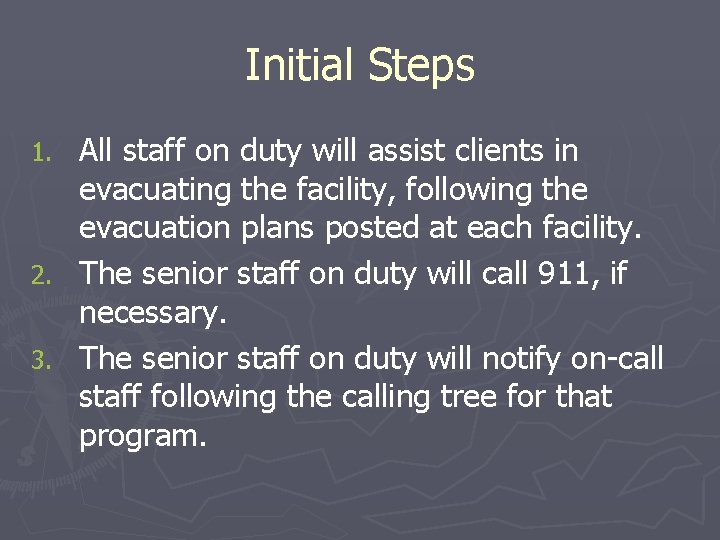 Initial Steps All staff on duty will assist clients in evacuating the facility, following