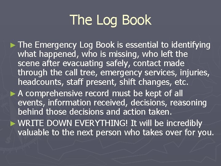 The Log Book ► The Emergency Log Book is essential to identifying what happened,