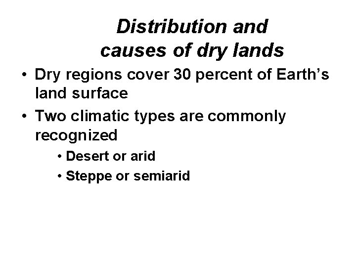 Distribution and causes of dry lands • Dry regions cover 30 percent of Earth’s
