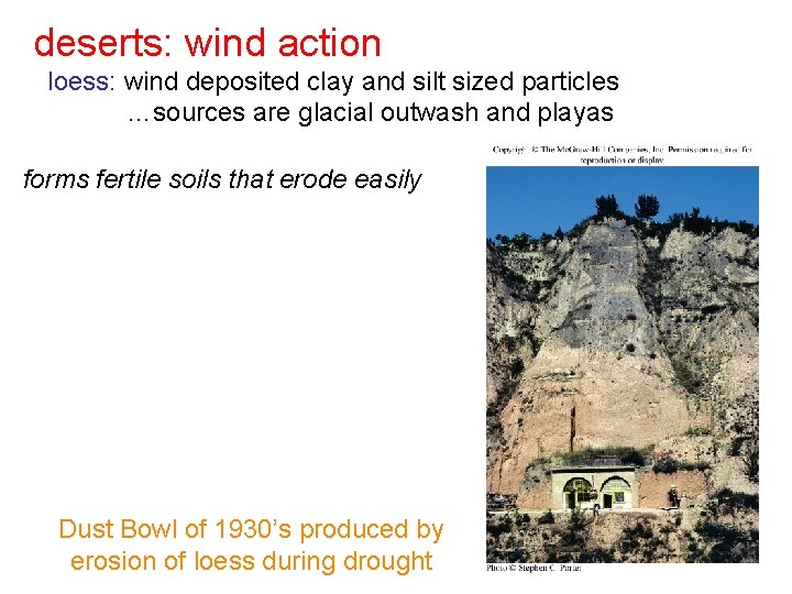 deserts: wind action loess: wind deposited clay and silt sized particles …sources are glacial