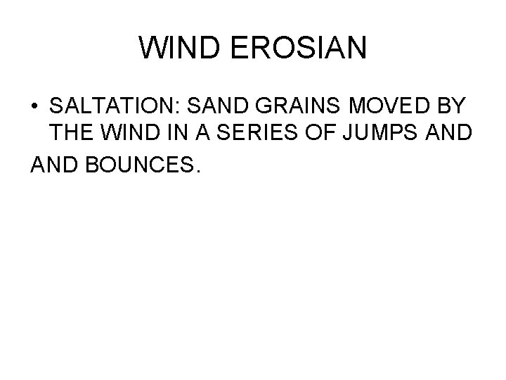 WIND EROSIAN • SALTATION: SAND GRAINS MOVED BY THE WIND IN A SERIES OF