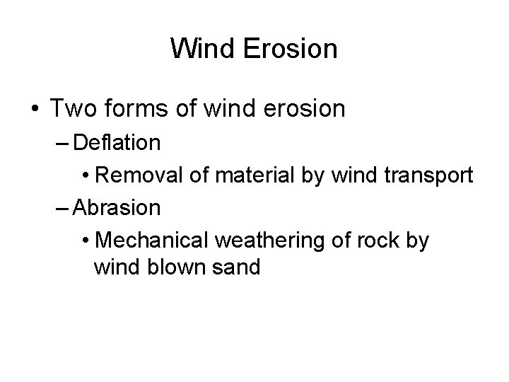 Wind Erosion • Two forms of wind erosion – Deflation • Removal of material