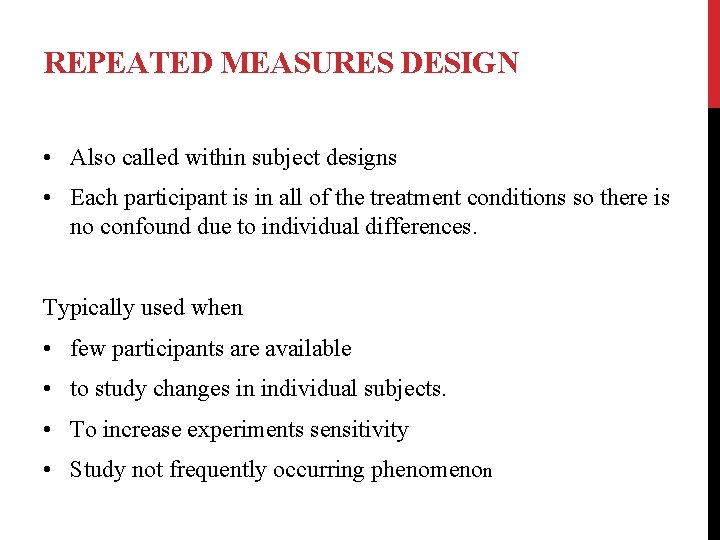 REPEATED MEASURES DESIGN • Also called within subject designs • Each participant is in