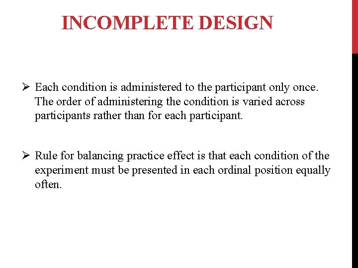 INCOMPLETE DESIGN Ø Each condition is administered to the participant only once. The order