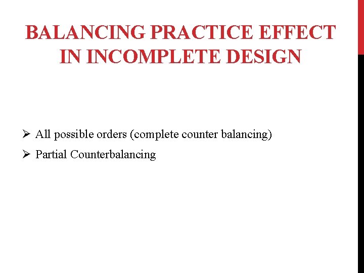 BALANCING PRACTICE EFFECT IN INCOMPLETE DESIGN Ø All possible orders (complete counter balancing) Ø