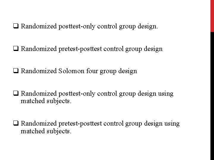 q Randomized posttest-only control group design. q Randomized pretest-posttest control group design q Randomized