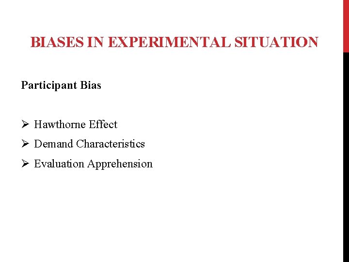 BIASES IN EXPERIMENTAL SITUATION Participant Bias Ø Hawthorne Effect Ø Demand Characteristics Ø Evaluation