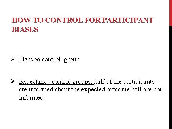 HOW TO CONTROL FOR PARTICIPANT BIASES Ø Placebo control group Ø Expectancy control groups: