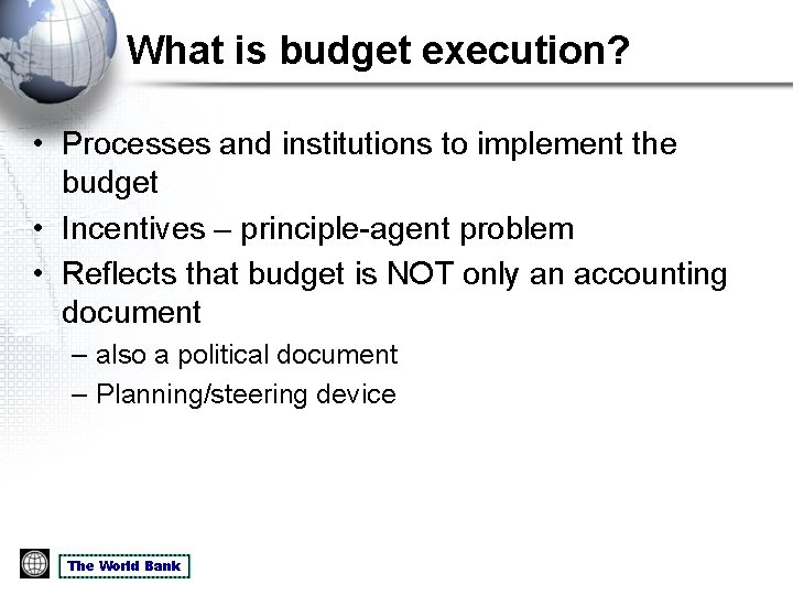 What is budget execution? • Processes and institutions to implement the budget • Incentives