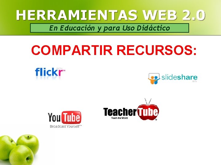 HERRAMIENTAS WEB 2. 0 En Educación y para Uso Didáctico COMPARTIR RECURSOS: 
