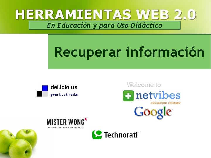 HERRAMIENTAS WEB 2. 0 En Educación y para Uso Didáctico Recuperar información 