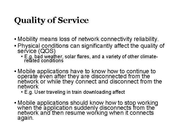 Quality of Service • Mobility means loss of network connectivity reliability. • Physical conditions