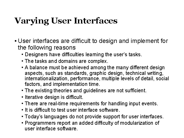Varying User Interfaces • User interfaces are difficult to design and implement for the