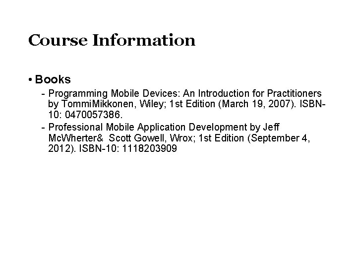Course Information • Books - Programming Mobile Devices: An Introduction for Practitioners by Tommi.