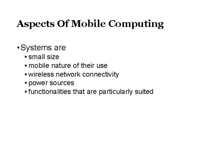 Aspects Of Mobile Computing • Systems are • small size • mobile nature of