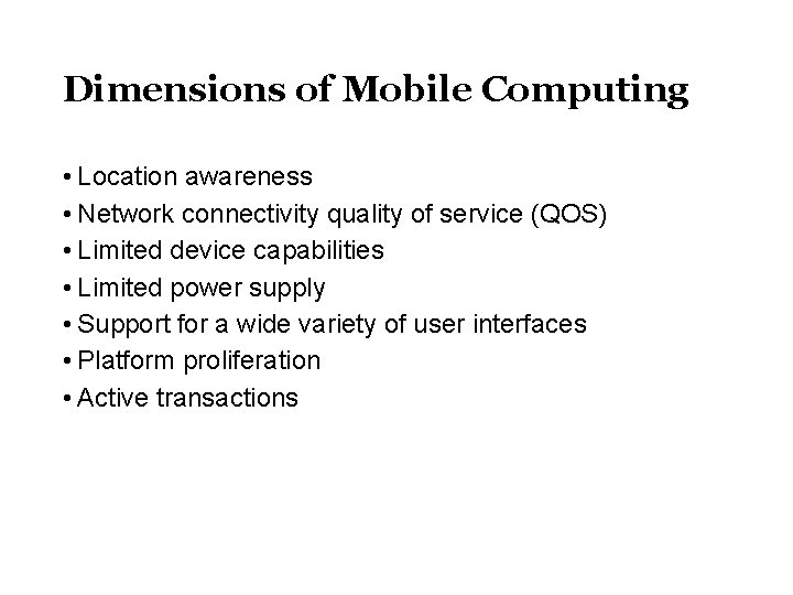 Dimensions of Mobile Computing • Location awareness • Network connectivity quality of service (QOS)