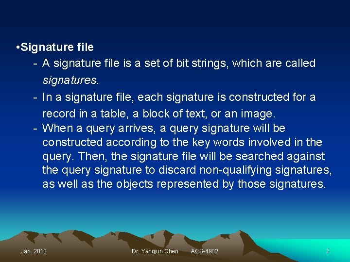  • Signature file - A signature file is a set of bit strings,