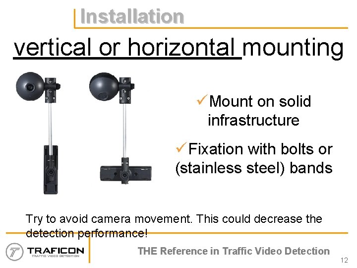 Installation vertical or horizontal mounting üMount on solid infrastructure üFixation with bolts or (stainless